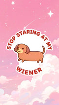 Wiener Dog Vinyl Sticker "Stop Staring At My Wiener" - Quirky Sticker